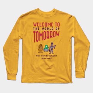 Welcome to Tomorrow; Meet Your Overlord Long Sleeve T-Shirt